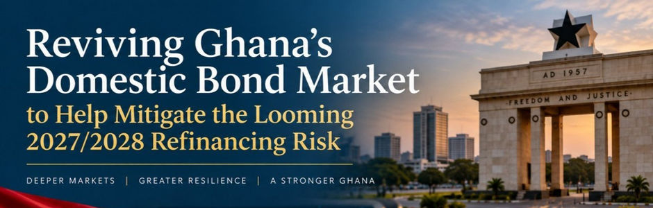 Reviving Ghana's Domestic Bond Market to Help Mitigate the Looming 2027/2028 Refinancing Risk
