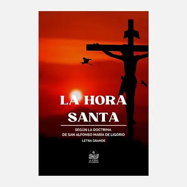 La Hora Santa o sea oraciones y lecturas para este piadoso ejercicio según la doctrina de San Alfonso María de Ligorio por el R. P. Saint-Omer redentorista 