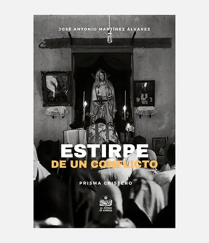 "Estirpe de un conflicto" de José Antonio Martínez Álvarez, reconstruye el origen de la guerra cristera