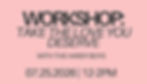 WORKSHOP I: Take the Love You Deserve