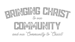 Bringing Chris to our Community and our Community to Christ