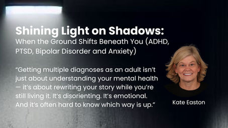 When the Ground Shifts Beneath You (ADHD, PTSD, Bipolar Disorder and Anxiety)
