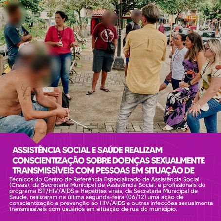 ASSISTÊNCIA SOCIAL E SAÚDE REALIZAM CONSCIENTIZAÇÃO SOBRE IST"s COM PESSOAS EM SITUAÇÃO DE RUA