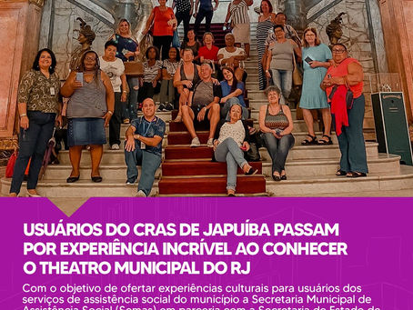 USUÁRIOS DO CRAS DE JAPUÍBA PASSAM POR EXPERIÊNCIA INCRÍVEL AO CONHECER O THEATRO MUNICIPAL DO RJ
