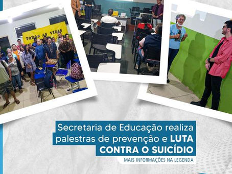SECRETARIA DE EDUCAÇÃO REALIZA PALESTRAS DE PREVENÇÃO E LUTA CONTRA O SUICÍDIO