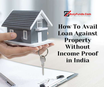 How To Avail Loan Against Property Without Income Proof in India