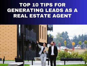 Top 10 Tips for Generating Leads as a Real Estate Agent