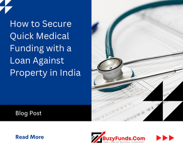 How to Secure Quick Medical Funding with a Loan Against Property in India