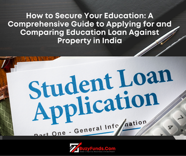 How to Secure Your Education: A Comprehensive Guide to Applying for and Comparing Education Loan Against Property in India