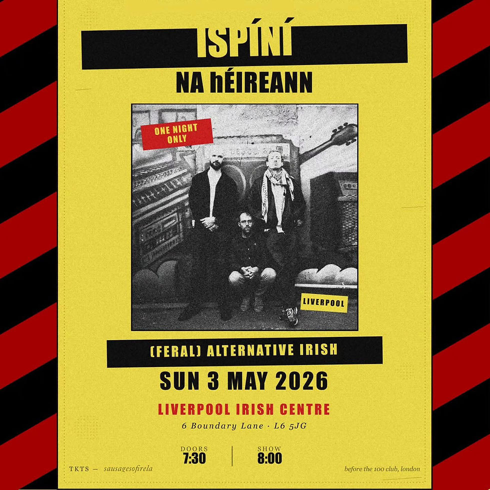 ISPÍNÍ NA HÉIREANN — LIVE AT LIVERPOOL IRISH CENTRE SUNDAY 3RD MAY 2026