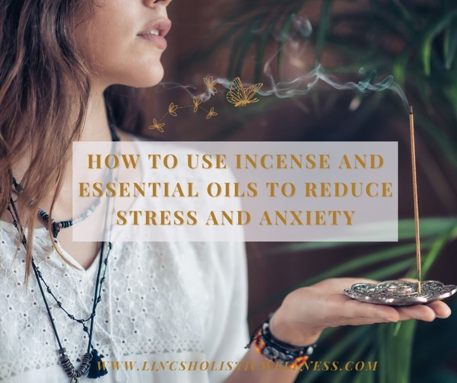 How to use Incense and Essential Oils to Reduce Stress and Anxiety
