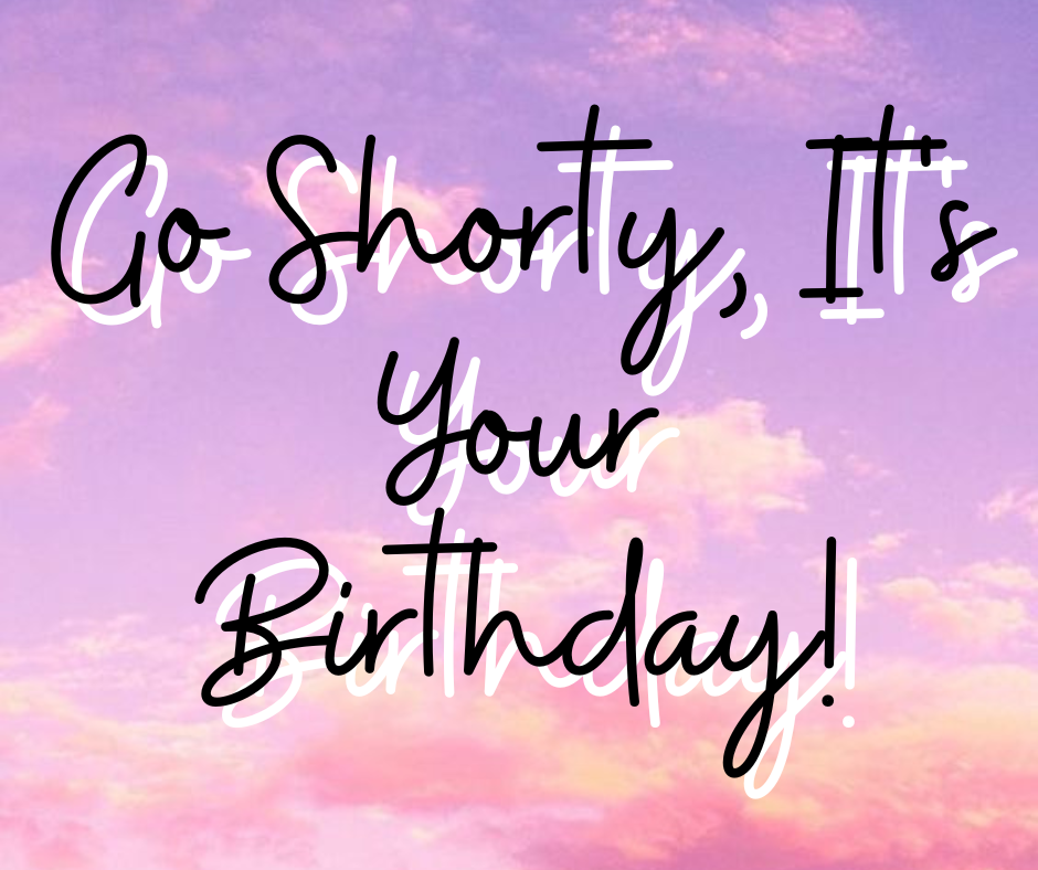 Go Shorty, It's Your Birthday