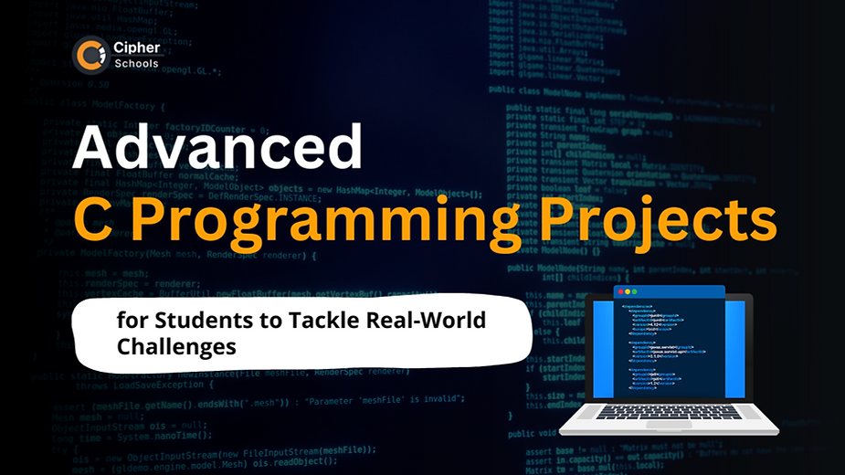 Visual with coding background and a laptop icon featuring code, highlighting the title 'Advanced C Programming Projects for Students to Tackle Real-World Challenges' from Cipher Schools.