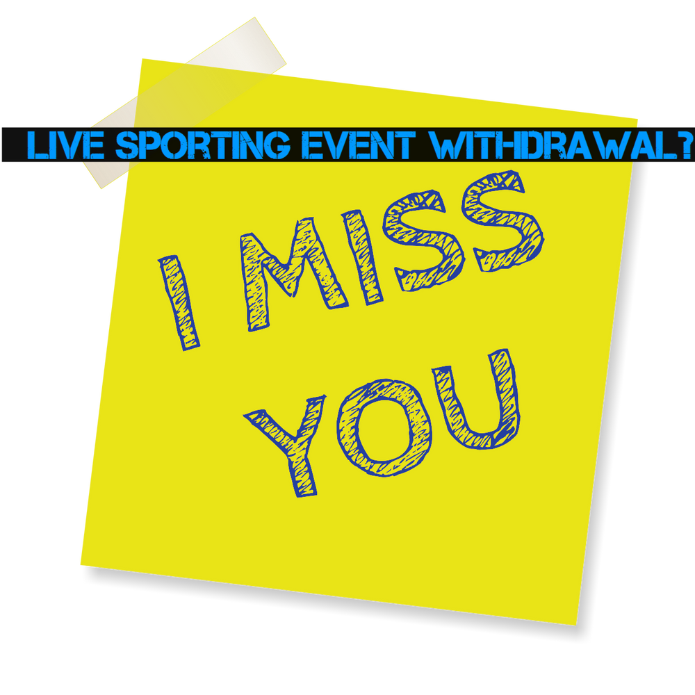 Going Through LIVE SPORTING EVENT Withdrawal 