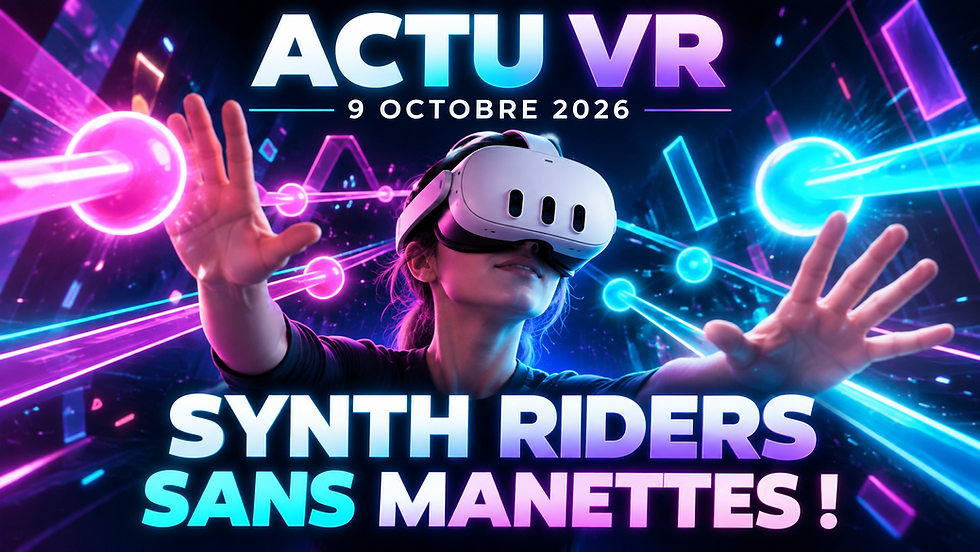 Actu VR du 9 octobre 2026 : Synth Riders se joue sans manettes sur Quest