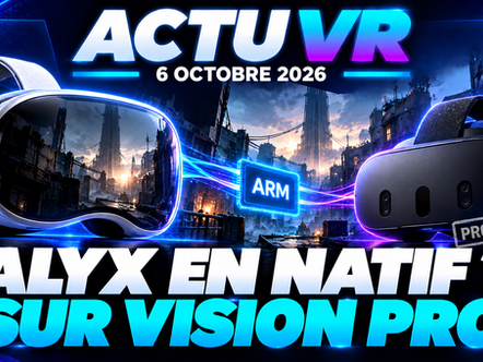 Actu VR du 6 octobre 2026 : Half-Life Alyx tourne en natif sur Vision Pro