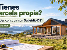 ¿Tienes una parcela propia? Así puedes usar el Subsidio DS1 para construir tu casa