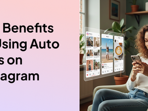 Top Benefits of Using Auto DMs on Instagram