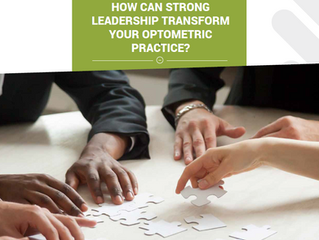 How can strong leadership transform your Optometric Practice?