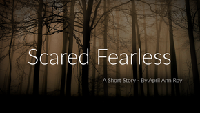 Scared Fearless - A Short Story