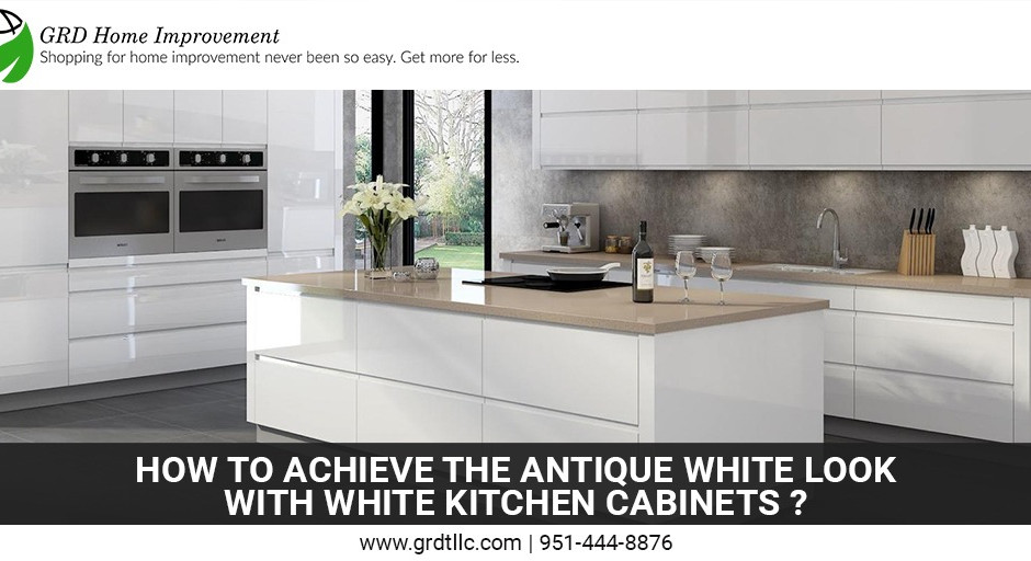 How to Achieve the Antique White Look with White Kitchen Cabinets?