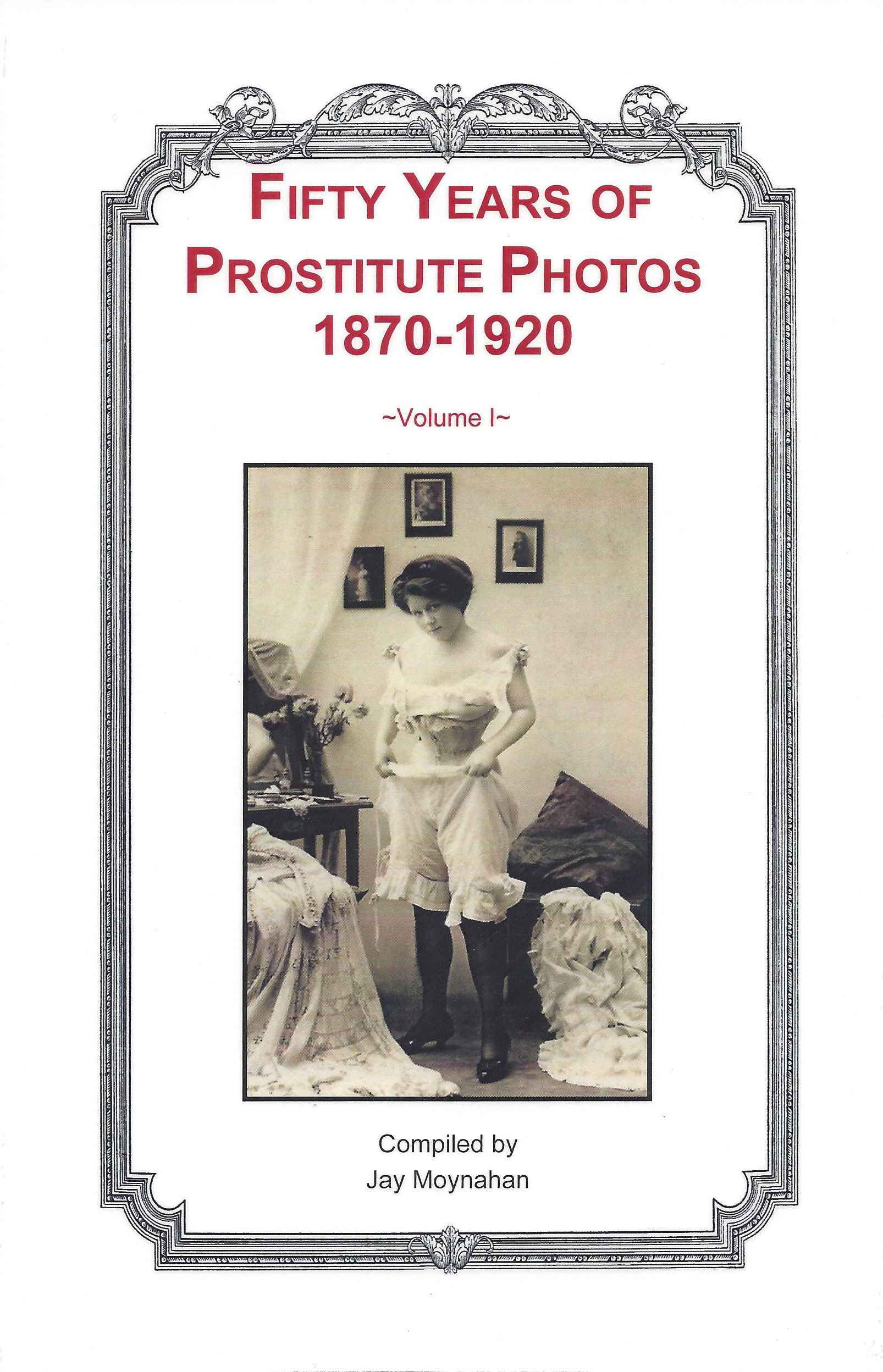 FIFTY YEARS OF PROSTITUTE PHOTOS 1870–1920, VOLUME I