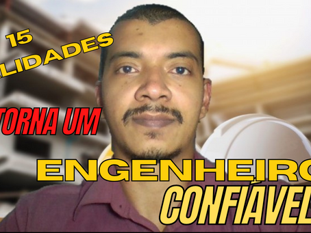 15 qualidades de um engenheiro confiável!