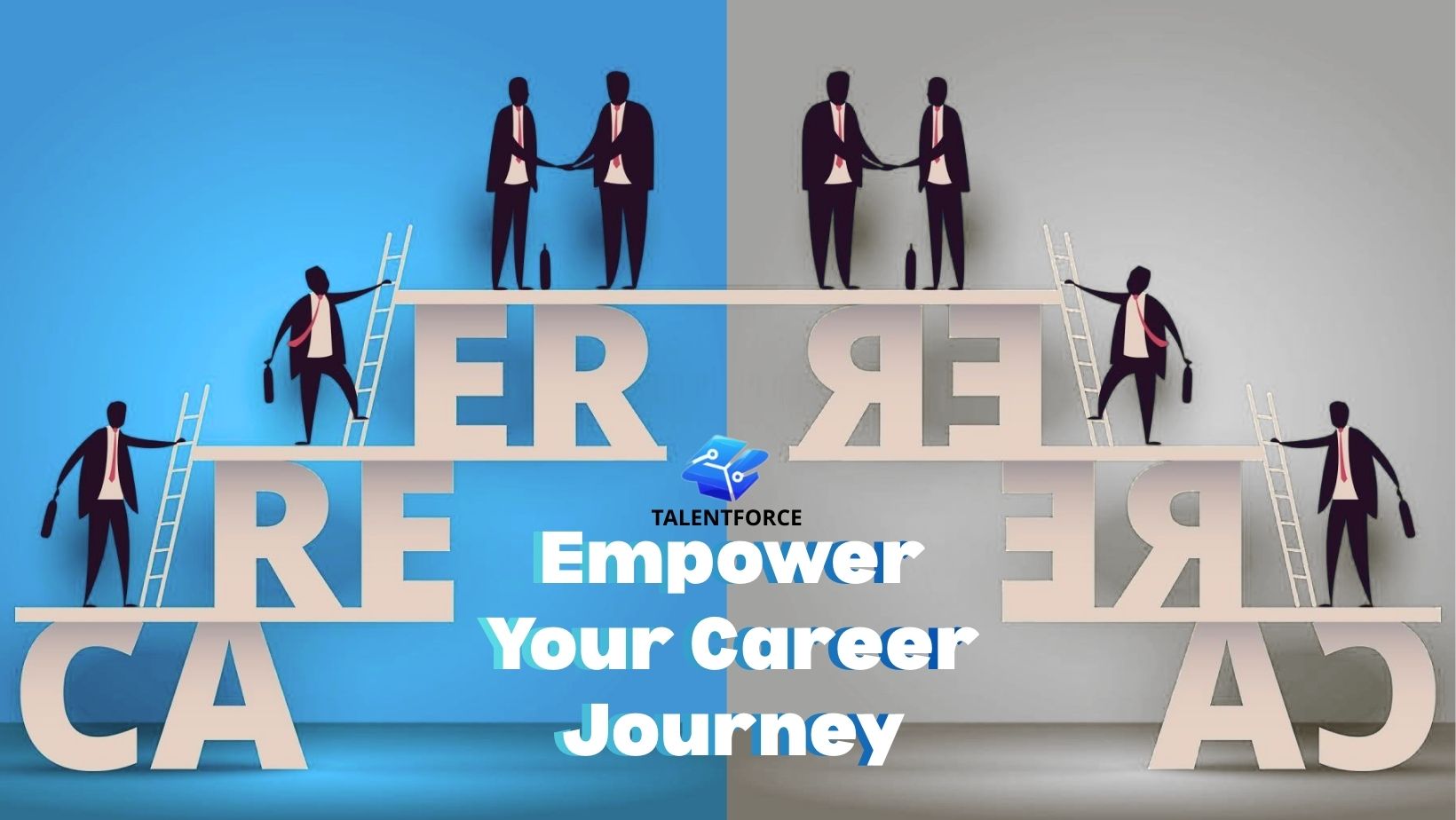 Silhouettes climbing letters with ladders, shaking hands on a blue-gray background. Text reads "Empower Your Career Journey. Talentforce."