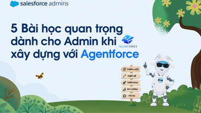 5 Bài học quan trọng dành cho Admin khi xây dựng với Agentforce