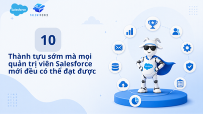 10 thành tựu sớm mà mọi Salesforce Admin mới đều có thể đạt được