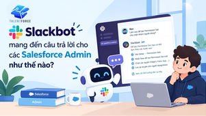 Slackbot mang đến câu trả lời cho các Salesforce Admin như thế nào?