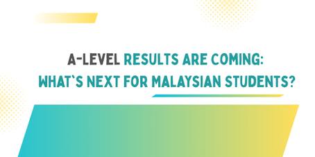 A-Level Results Are Coming: What's Next for Malaysian Students?