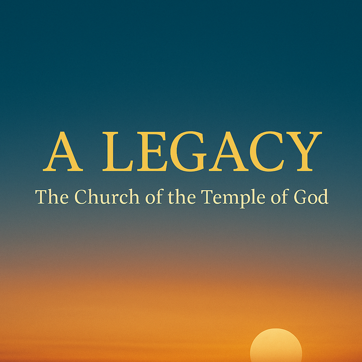 A Legacy of Church of the Temple of God