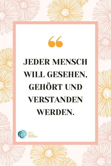 jeder mensch will gesehen, gehört und verstanden werden