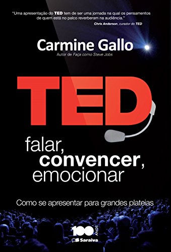 Ted. Falar, Convencer, Emocionar. Como se Apresentar Para Grandes Plateias