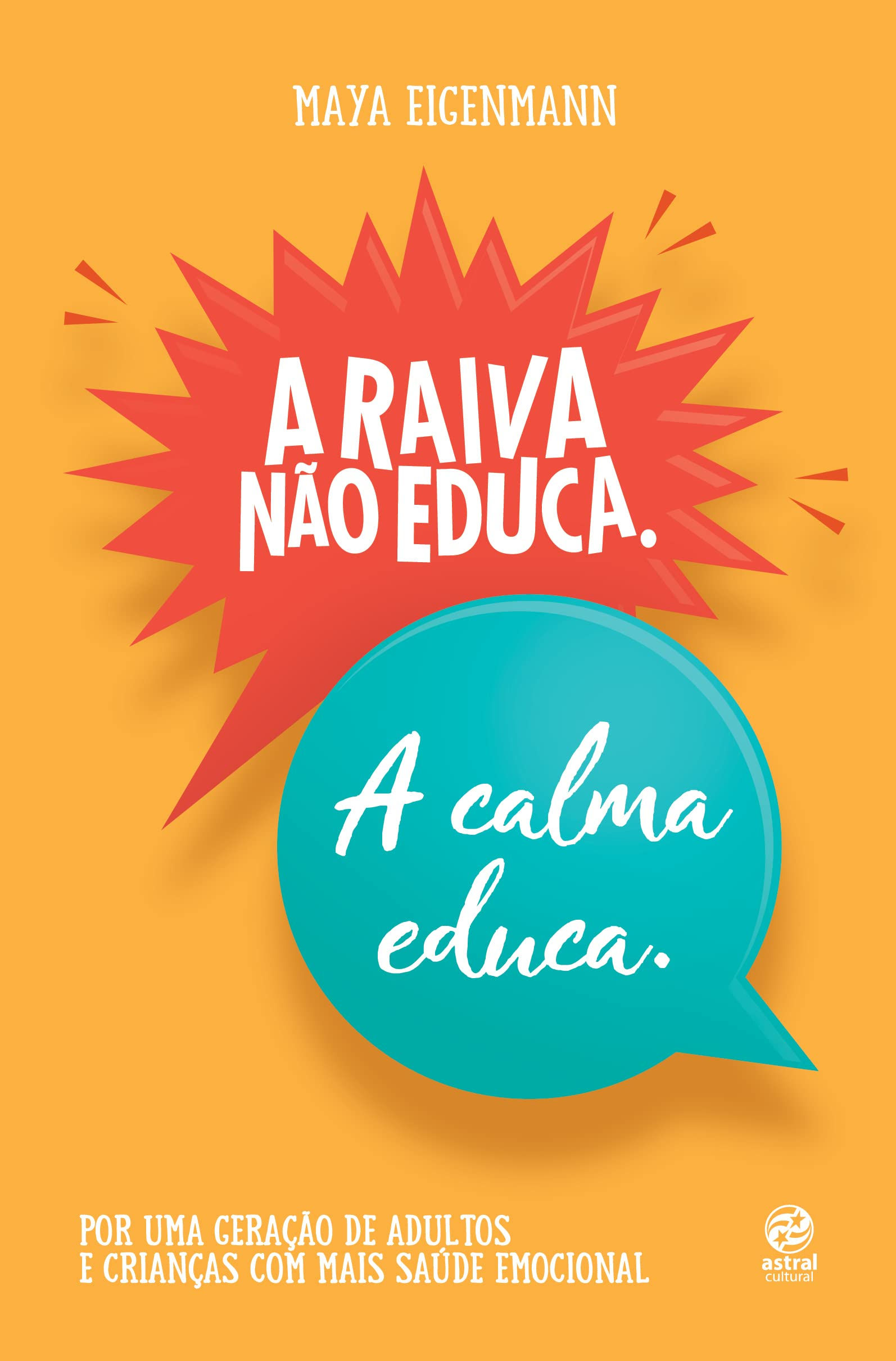 A raiva não educa. A calma educa.: Por uma geração de adultos e crianças com mai