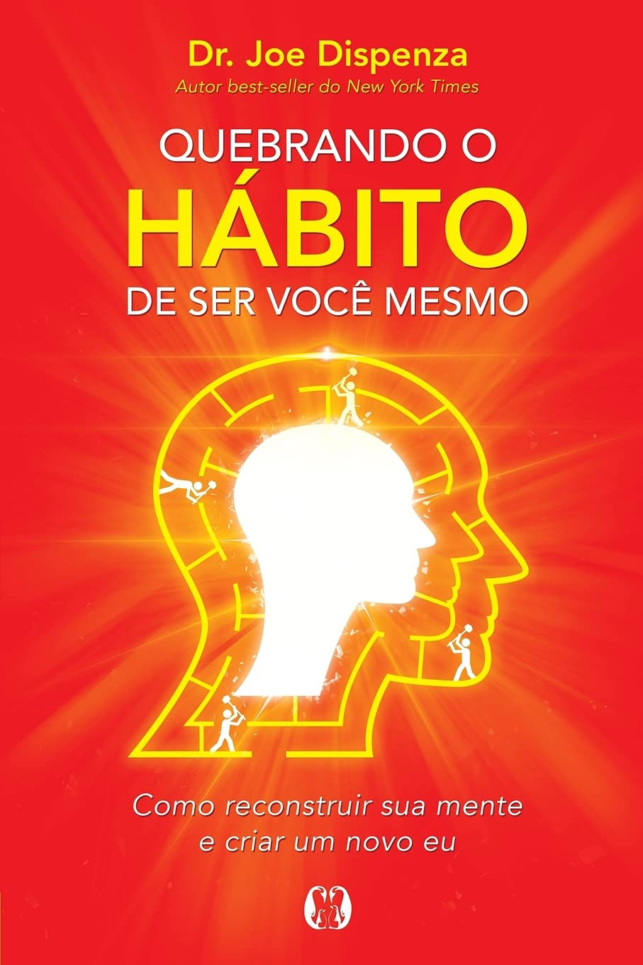 Quebrando o hábito de ser você mesmo: Como reconstruir sua mente e criar um ...