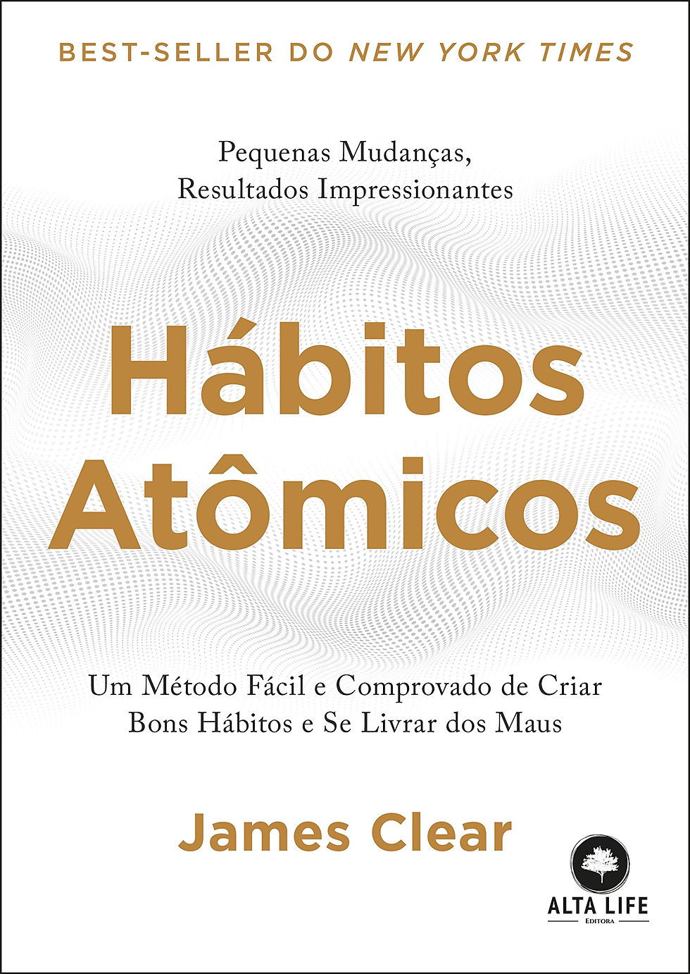 Hábitos atômicos: Um método fácil e comprovado de criar bons hábitos