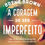 Miniatura: A coragem de ser imperfeito: Como aceitar a própria vulnerabilidade, vencer...