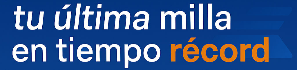Tu ultima milla en tiempo record