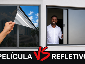 PELÍCULA X VIDRO REFLETIVA: POR QUE NÃO SÃO SOLUÇÕES EQUIVALENTES?