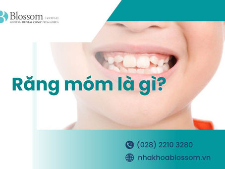 RĂNG MÓM LÀ GÌ? NGUYÊN NHÂN VÀ CÁCH ĐIỀU TRỊ RĂNG MÓM