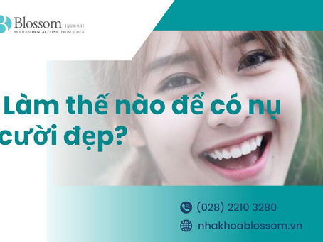 NỤ CƯỜI ĐẸP LÀ NHƯ THẾ NÀO? LÀM THẾ NÀO ĐỂ CÓ NỤ CƯỜI ĐẸP?