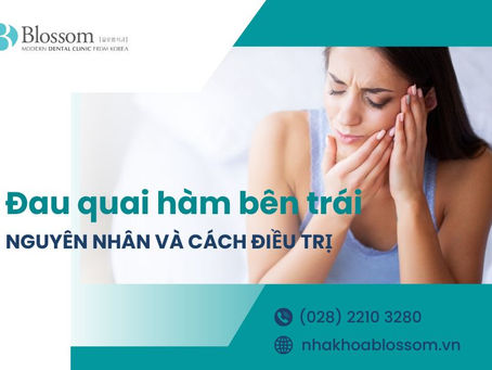 ĐAU QUAI HÀM BÊN TRÁI DO ĐÂU? PHƯƠNG PHÁP NÀO ĐIỀU TRỊ HIỆU QUẢ