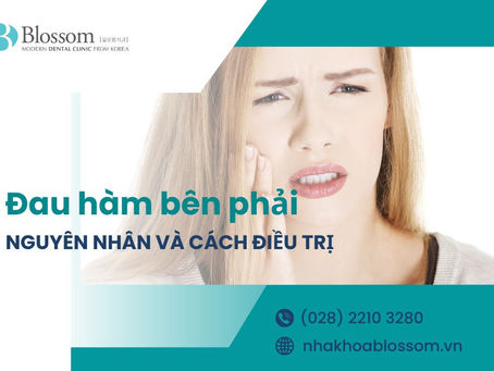 ĐAU HÀM BÊN PHẢI CÓ NGUY HIỂM KHÔNG? NGUYÊN NHÂN VÀ CÁCH ĐIỀU TRỊ