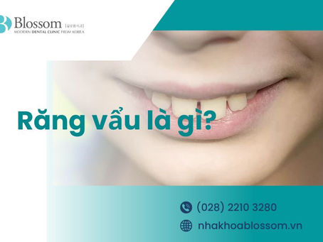 RĂNG VẨU LÀ GÌ? CÁC LOẠI RĂNG VẨU THƯỜNG GẶP