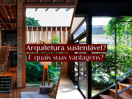 O que é arquitetura sustentável? E quais suas vantagens?