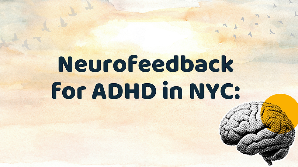 Neurofeedback for ADHD in NYC: Could Neurofeedback Help to Improve Attention, Emotional Control, and Your Quality of Life?