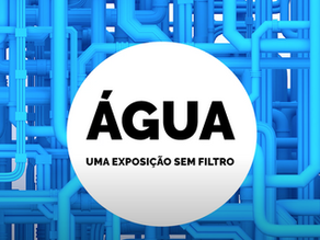 "ÁGUA – UMA EXPOSIÇÃO SEM FILTRO": Para ver até 22 de Setembro