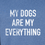 Thumbnail: Zoomed image of Salty Bulldog's My Dogs Are My Everything shirt design